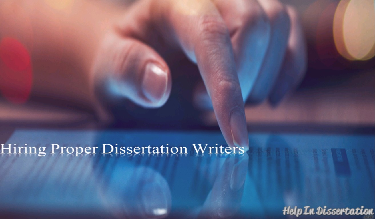 Hiring Proper Dissertation Writers